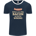 Either You Like Bacon or Your Wrong Funny Mens Ringer T-Shirt FotL Navy Blue/White