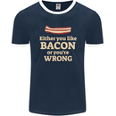 Either You Like Bacon or Your Wrong Funny Mens Ringer T-Shirt FotL Navy Blue/White