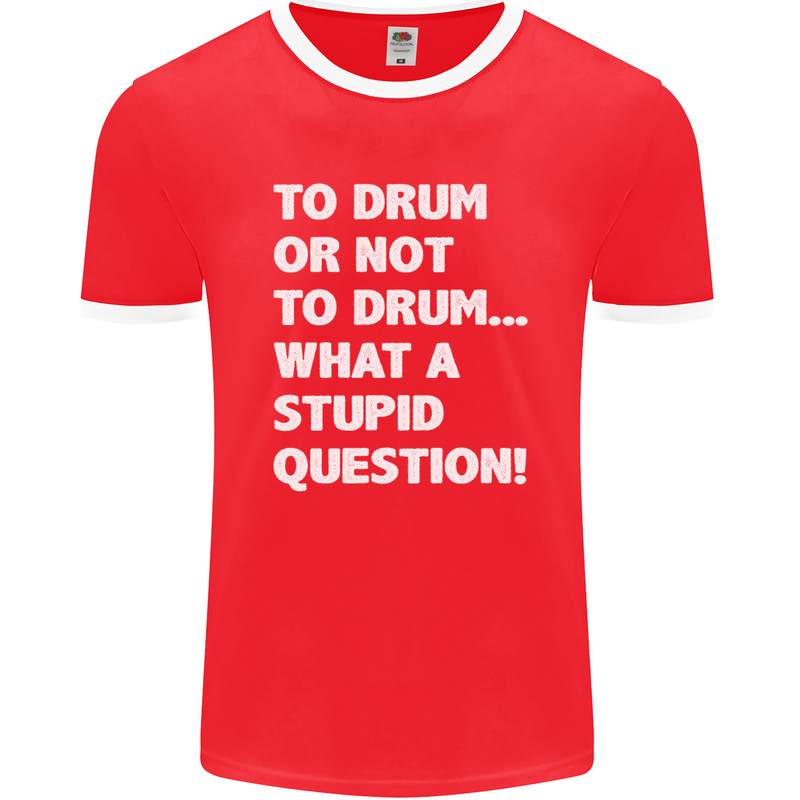 To Drum or Not to? What a Stupid Question Mens Ringer T-Shirt FotL Red/White