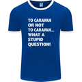 Caranan or Not to? What a Stupid Question Mens Ringer T-Shirt FotL Royal Blue/White