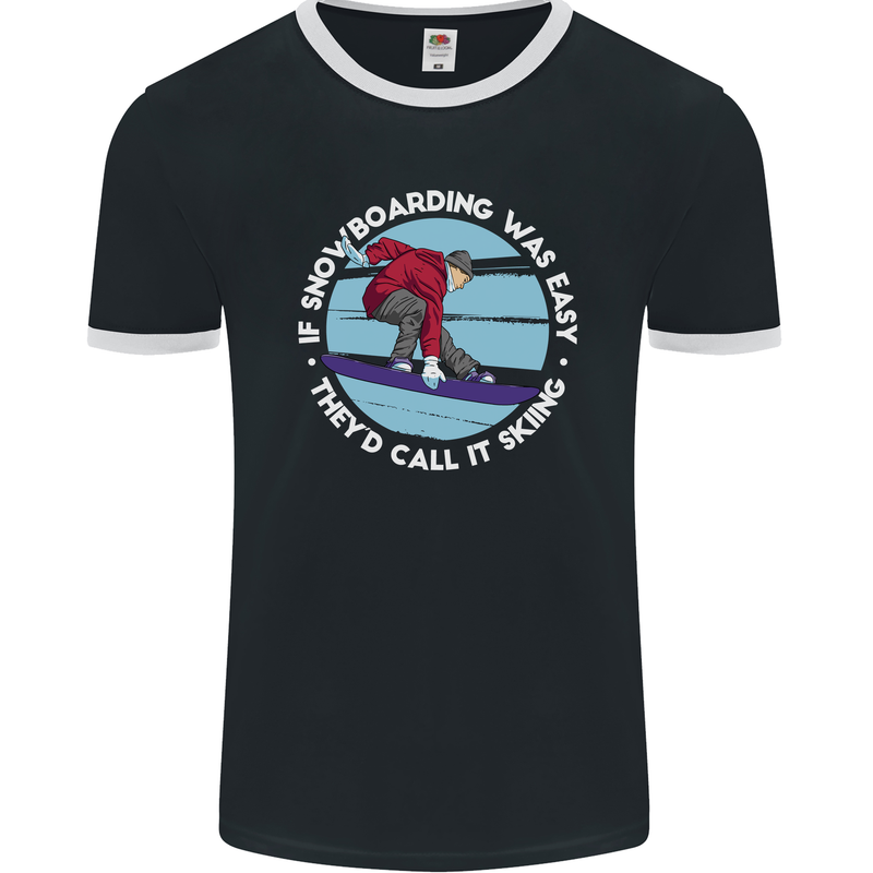 If Snowboarding Was Easy Call It Skiing Mens Ringer T-Shirt FotL Black/White