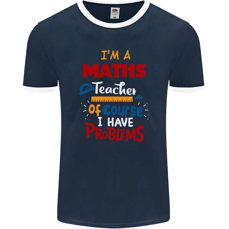 Maths Teacher Have Problems Funny Teaching Mens Ringer T-Shirt FotL Navy Blue/White