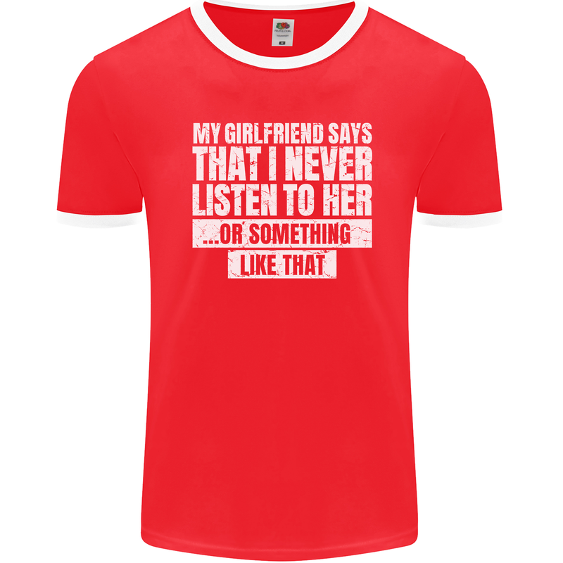 My Girlfriend Says I Never Listen Funny Mens Ringer T-Shirt FotL Red/White