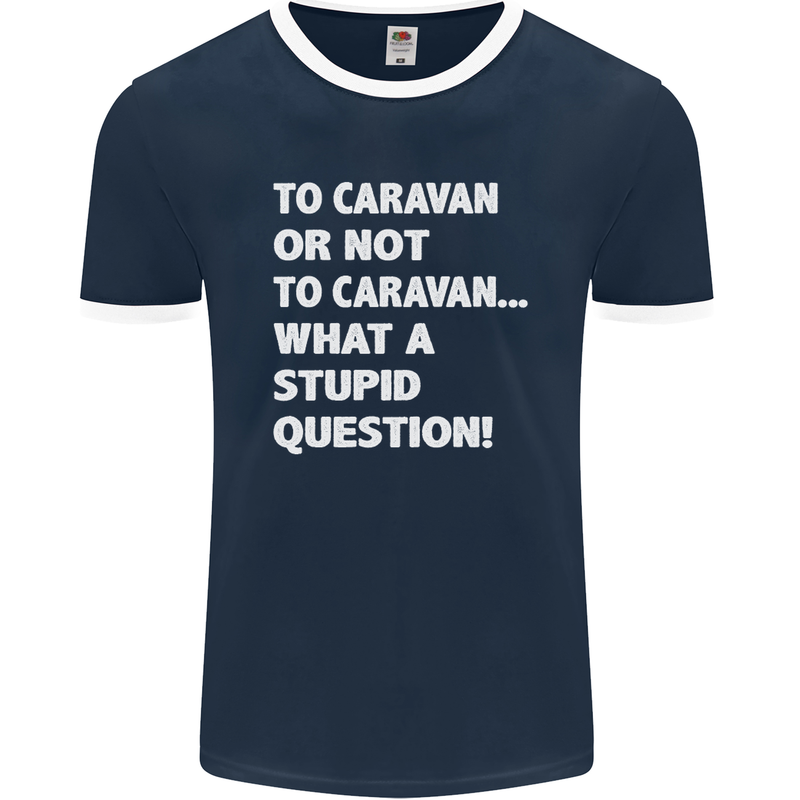 Caranan or Not to? What a Stupid Question Mens Ringer T-Shirt FotL Navy Blue/White