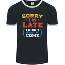 Sorry I'm Late Funny Slogan Distressed Mens Ringer T-Shirt FotL Black/White
