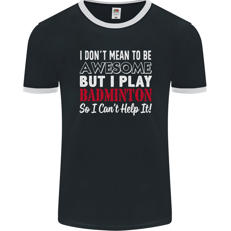 I Don't Mean to Be Badminton Player Mens Ringer T-Shirt FotL Black/White