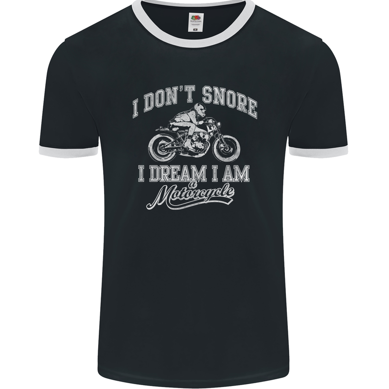 Dont Snore I Dream I'm a Motorcycle Biker Mens Ringer T-Shirt FotL Black/White