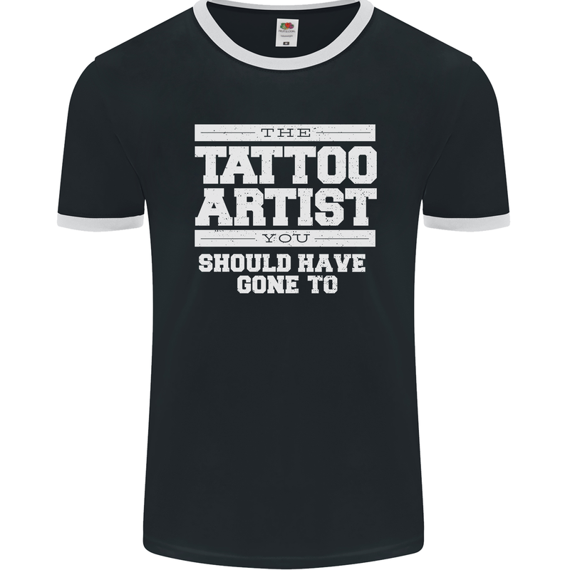 The Tattoo Artist You Should Have Gone to Mens Ringer T-Shirt FotL Black/White