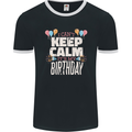 I Can't Keep Calm It's My Birthday Mens Ringer T-Shirt FotL Black/White