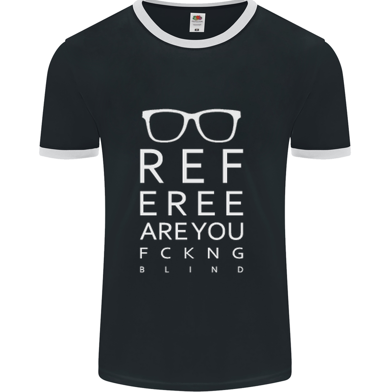 Referee Are You Fckng Blind Football Funny Mens Ringer T-Shirt FotL Black/White