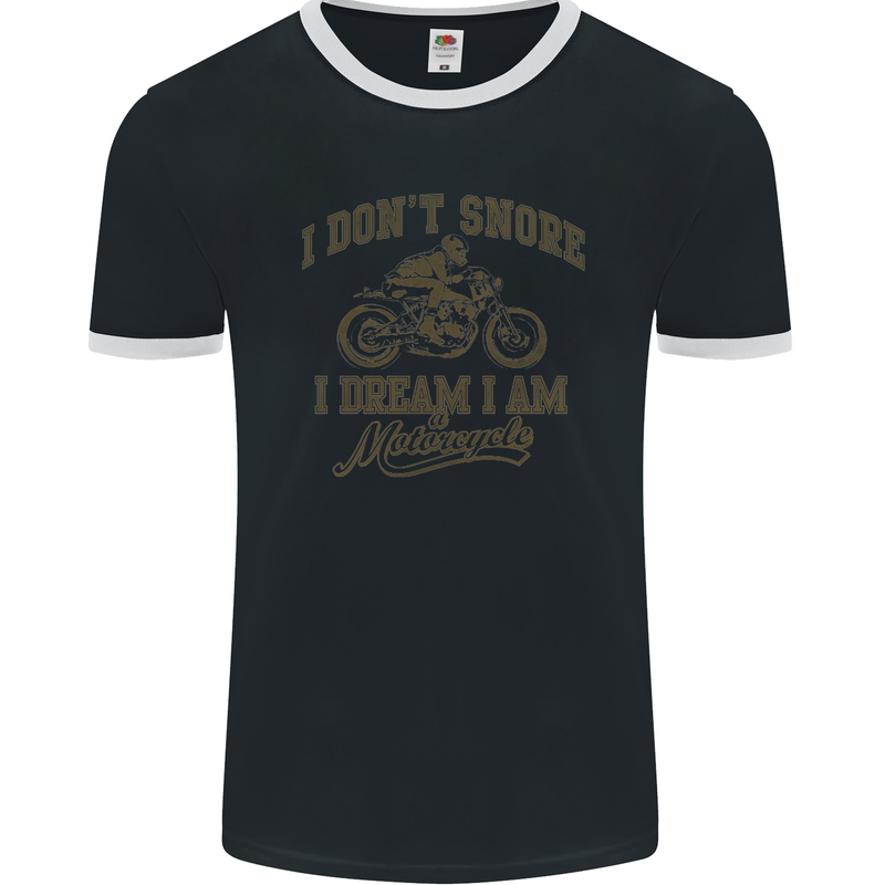 Dont Snore I Dream I'm a Motorcycle Biker Mens Ringer T-Shirt FotL Black/White