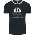 Dad Jokes Periodically Funny Father's Day Mens Ringer T-Shirt FotL Black/White