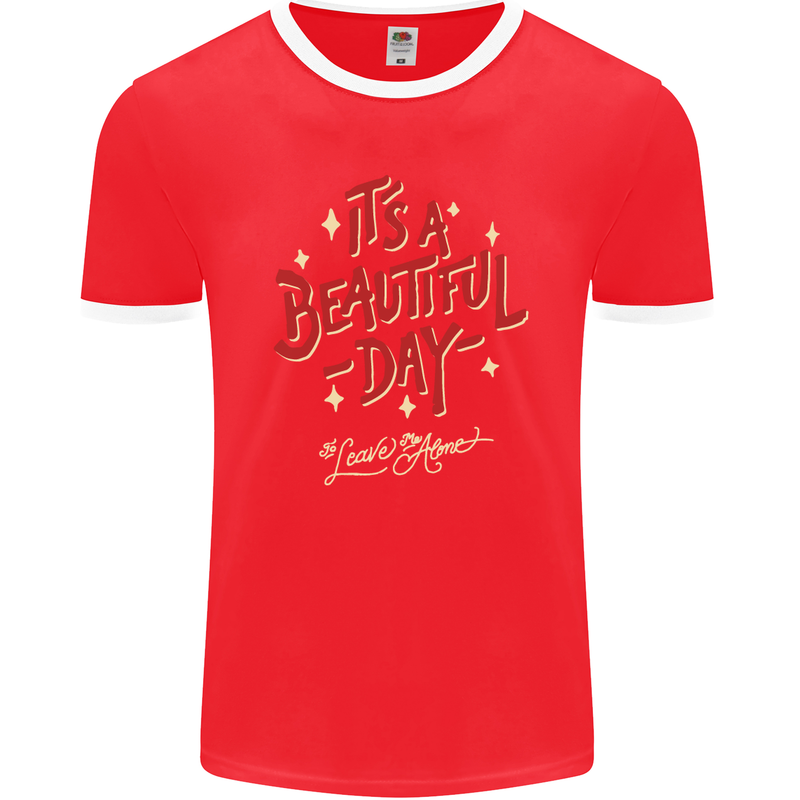 It's a Beautiful Day to Leave Me Alone Mens Ringer T-Shirt FotL Red/White