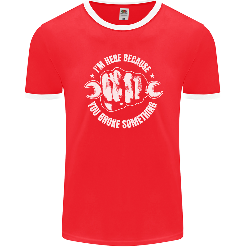 Here Because You Broke Something Mechanic Mens Ringer T-Shirt FotL Red/White