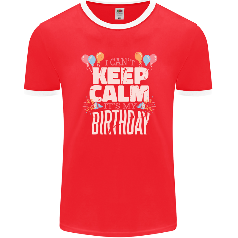 I Can't Keep Calm It's My Birthday Mens Ringer T-Shirt FotL Red/White