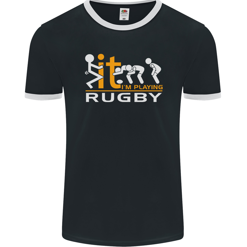 Fook It Im Playing Rugby Union Player Funny Mens Ringer T-Shirt FotL Black/White