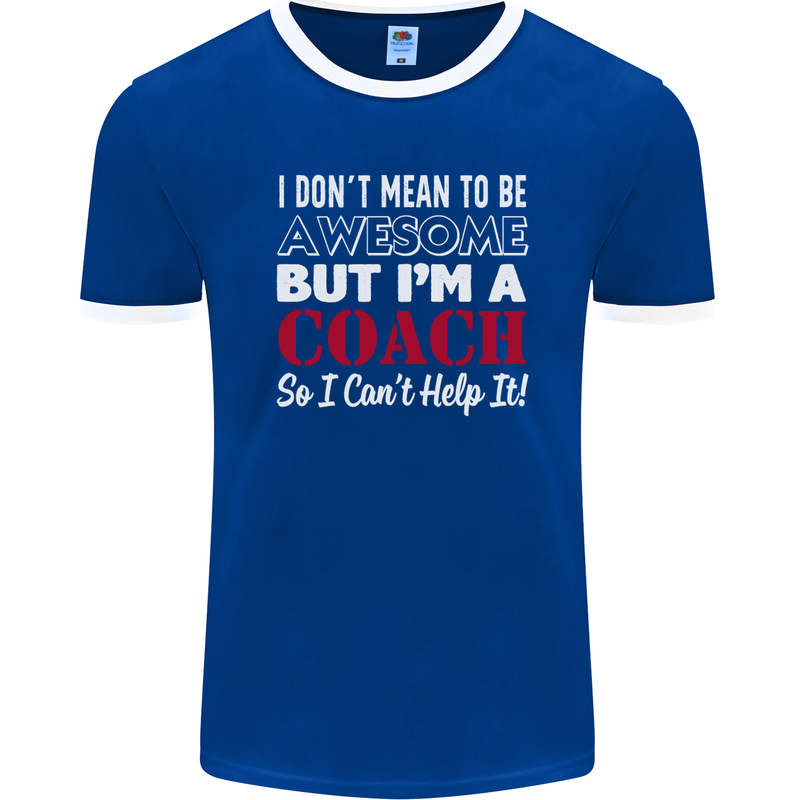 I Don't Mean to but I'm a Coach Rugby Footy Mens Ringer T-Shirt FotL Royal Blue/White