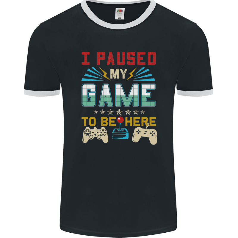 I Paused My Game to Be Here Gaming Gamer Mens Ringer T-Shirt FotL Black/White