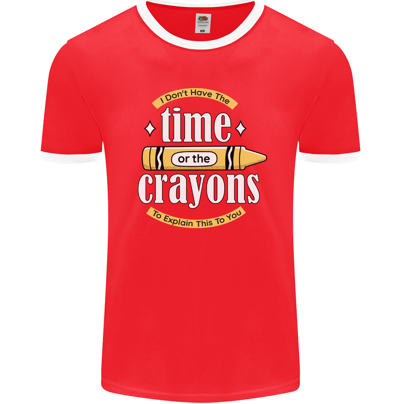 The Time or Crayons Funny Sarcastic Slogan Mens Ringer T-Shirt FotL Red/White