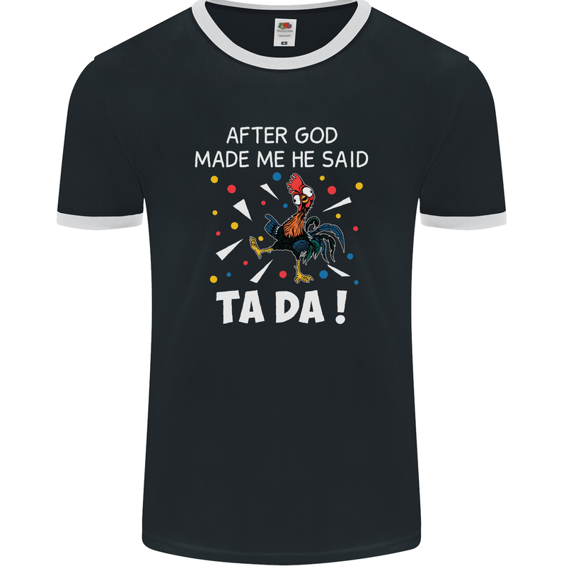 After God Made Me He Said TA DA Funny Mens Ringer T-Shirt FotL Black/White