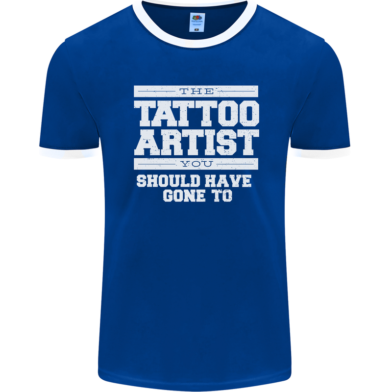 The Tattoo Artist You Should Have Gone to Mens Ringer T-Shirt FotL Royal Blue/White