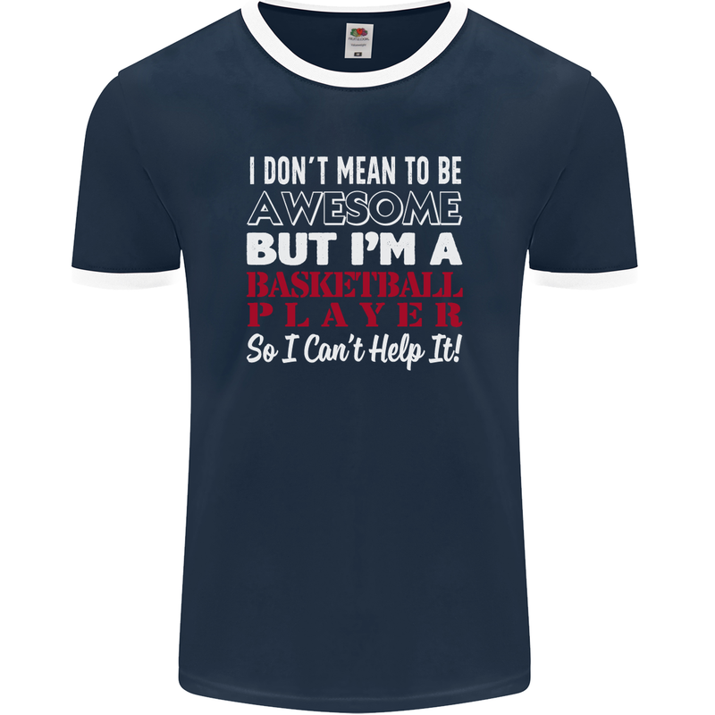 I Don't Mean to Be Basketball Player Mens Ringer T-Shirt FotL Navy Blue/White