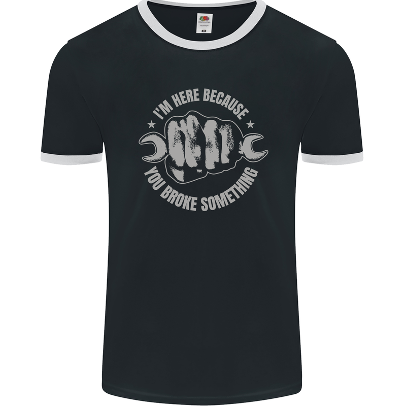Funny Mechanic You Broke Something Mens Ringer T-Shirt FotL Black/White