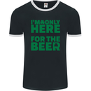 I'm Only Here for the Beer St. Patricks Day Mens Ringer T-Shirt FotL Black/White