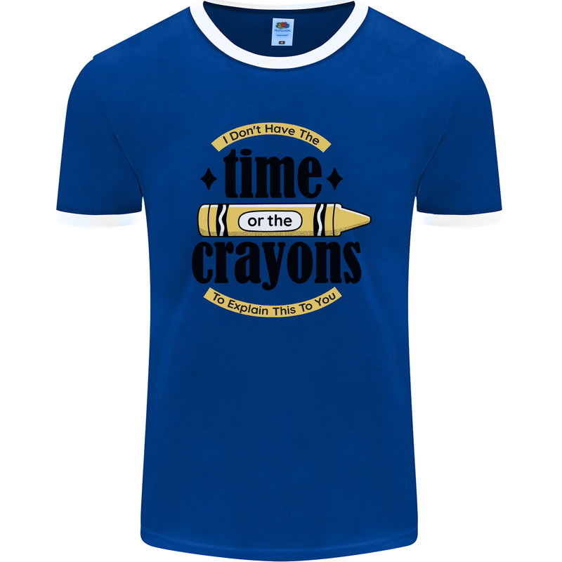 The Time or Crayons Funny Sarcastic Slogan Mens Ringer T-Shirt FotL Royal Blue/White