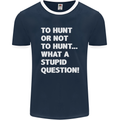 To Hunt or Not to? What a Stupid Question Mens Ringer T-Shirt FotL Navy Blue/White