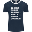 To Hunt or Not to? What a Stupid Question Mens Ringer T-Shirt FotL Navy Blue/White