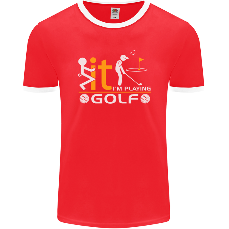 Fook It I'm Playing Golf Golfer Golfing Mens Ringer T-Shirt FotL Red/White