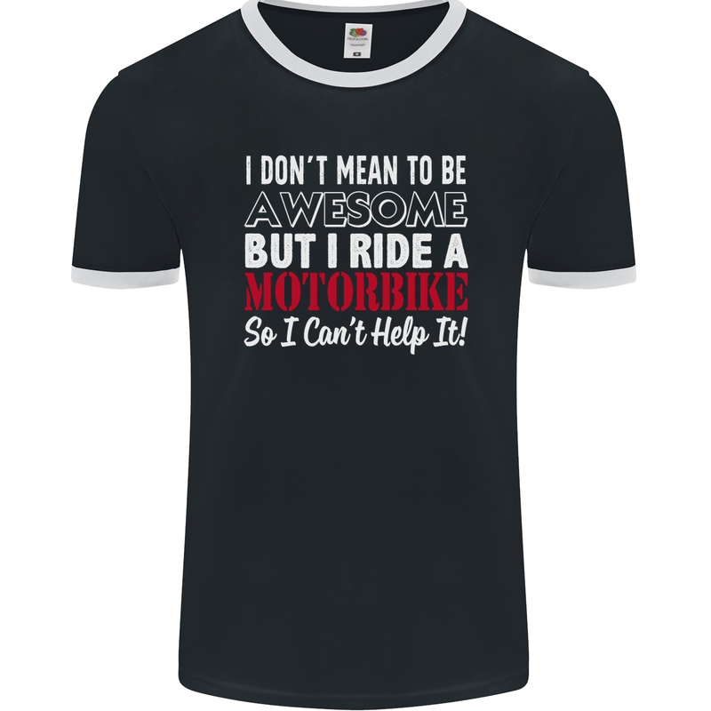 I Don't Mean to Be Awesome Biker Motorbike Mens Ringer T-Shirt FotL Black/White