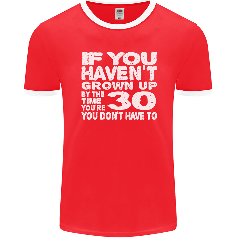 30th Birthday 30 Year Old Don't Grow Up Funny Mens Ringer T-Shirt FotL Red/White
