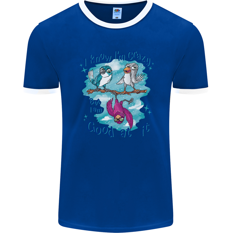 I Know I'm Crazy Funny Bird Slogan Mens Ringer T-Shirt FotL Royal Blue/White