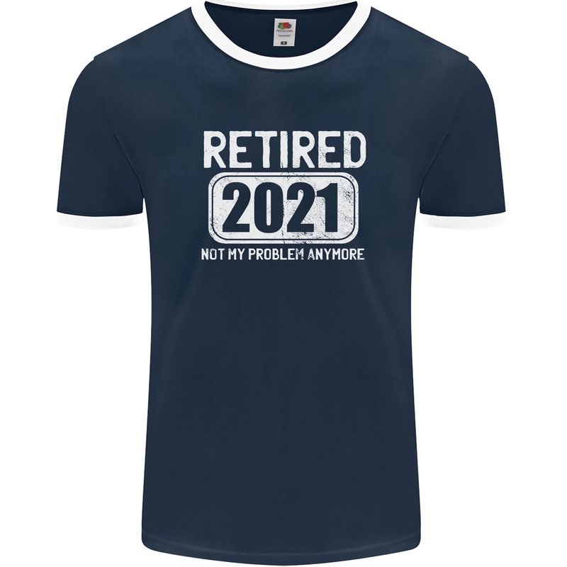 Not My Problem 2021 Retirement Retired Mens Ringer T-Shirt FotL Navy Blue/White