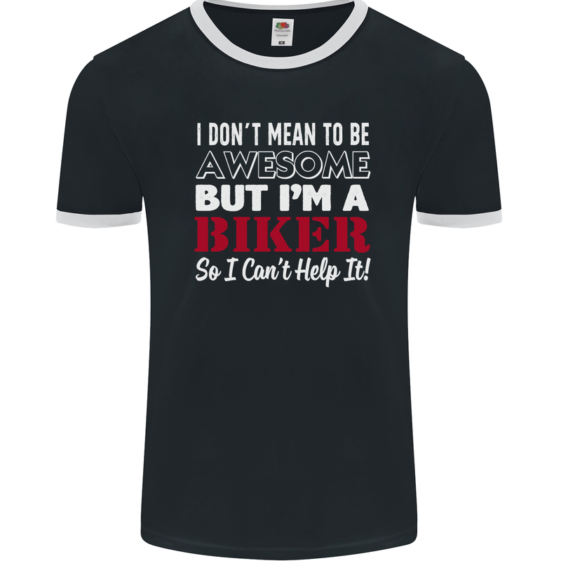 I Don't Mean to Be but Im a Biker Motorbike Mens Ringer T-Shirt FotL Black/White