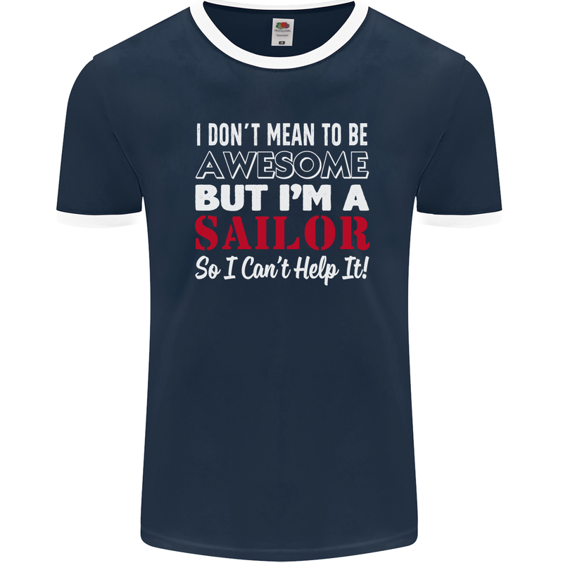 I Don't Mean to Be but I'm a Sailor Sailing Mens Ringer T-Shirt FotL Navy Blue/White