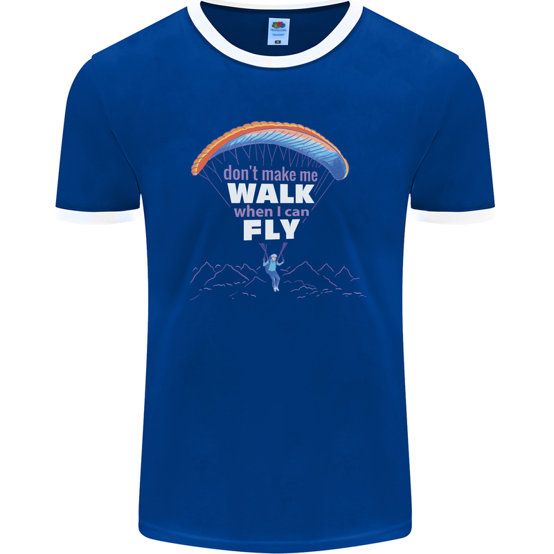 Paragliding Don't Make Me Walk When Can Fly Mens Ringer T-Shirt FotL Royal Blue/White