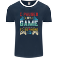 I Paused My Game to Be Here Gaming Gamer Mens Ringer T-Shirt FotL Navy Blue/White