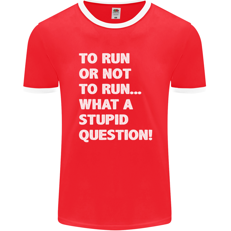 To Run or Not to? What a Stupid Question Mens Ringer T-Shirt FotL Red/White