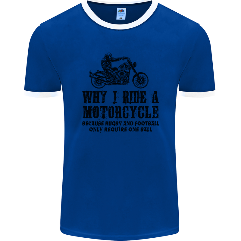 Why I Ride a Motorcycle Biker Funny Bike Mens Ringer T-Shirt FotL Royal Blue/White