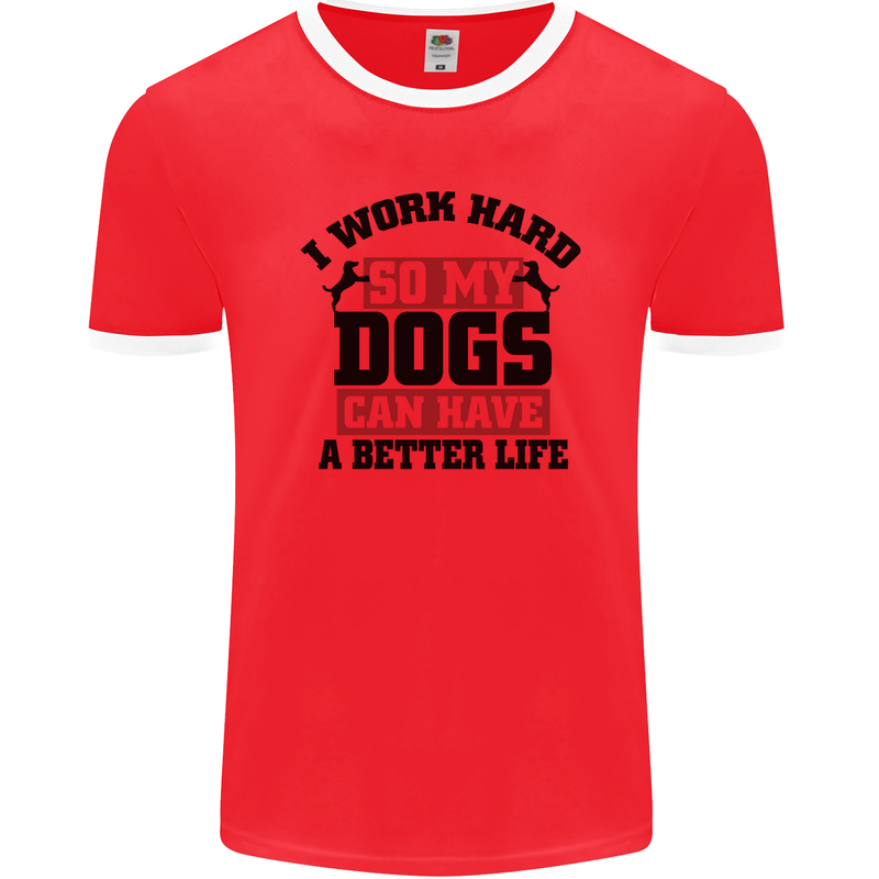 I Work Hard So My Dogs Better Life Funny Mens Ringer T-Shirt FotL Red/White