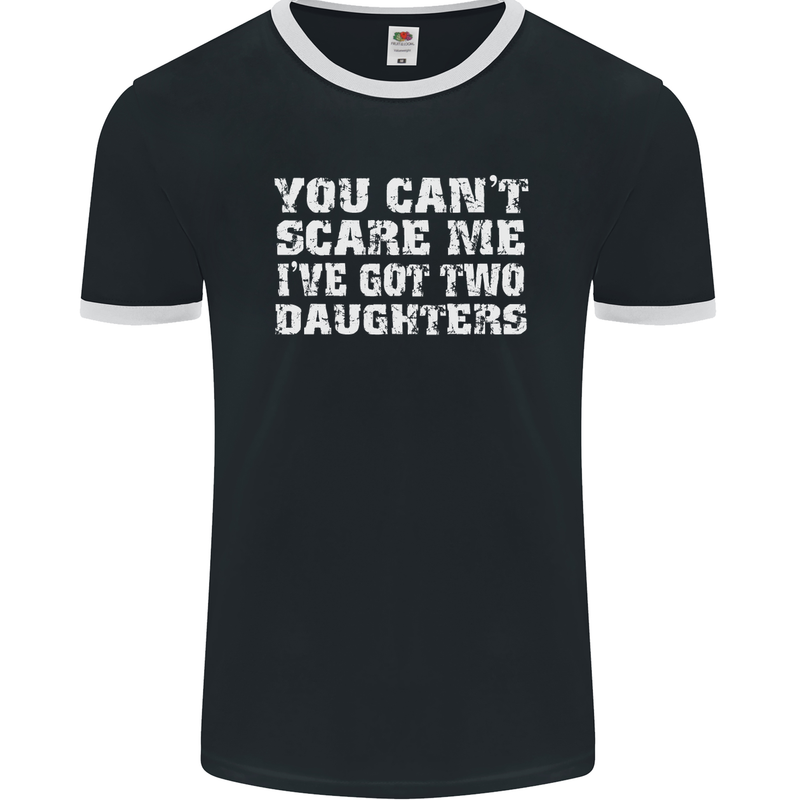 You Can't Scare Two Daughters Father's Day Mens Ringer T-Shirt FotL Black/White