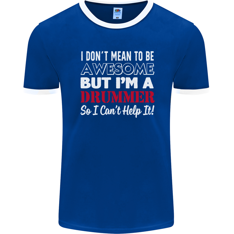 I Don't Mean I'm a Drummer Drumming Drum Mens Ringer T-Shirt FotL Royal Blue/White