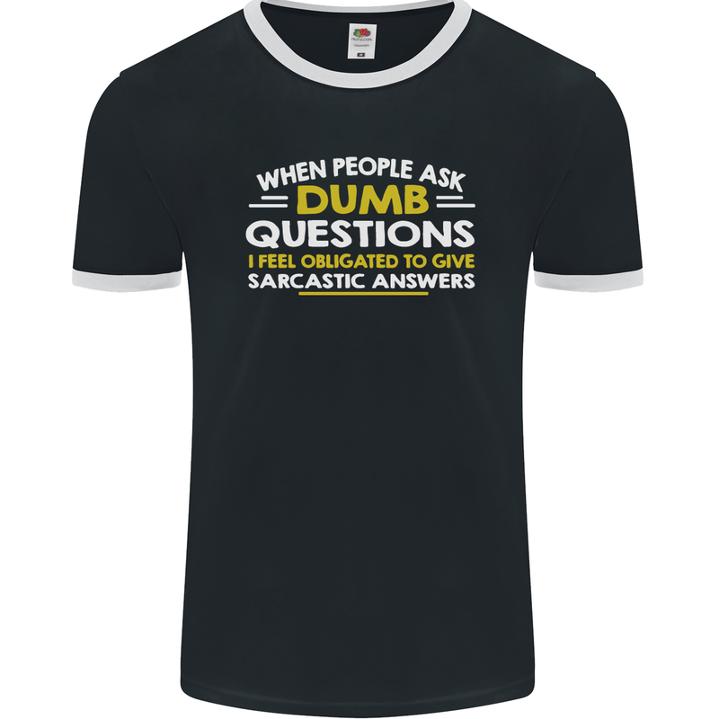 Dumb Question Sarcastic Answer Funny Slogan Mens Ringer T-Shirt FotL Black/White