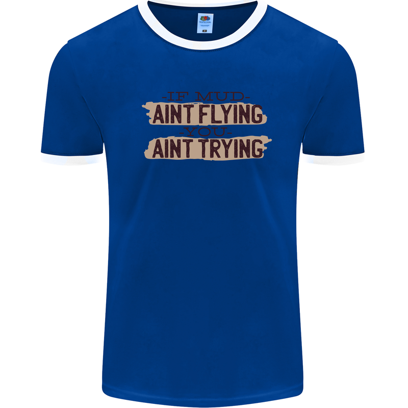 If Mud Aint Flying Motocross Scrambling 4X4 Mens Ringer T-Shirt Royal Blue/White