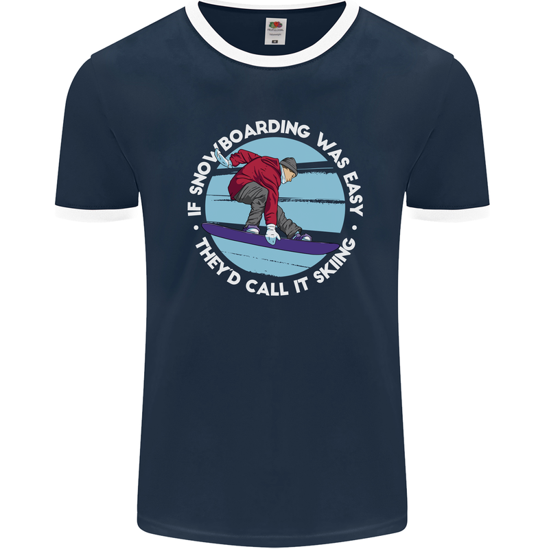 If Snowboarding Was Easy Call It Skiing Mens Ringer T-Shirt FotL Navy Blue/White