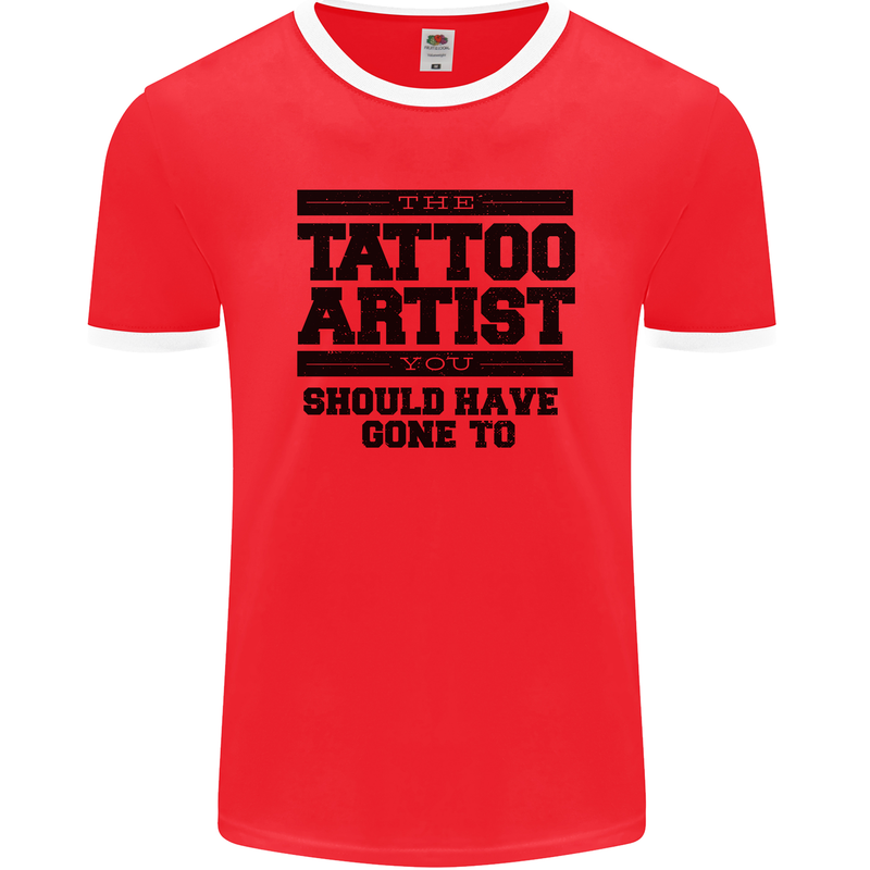 The Tattoo Artist You Should Have Gone to Mens Ringer T-Shirt FotL Red/White