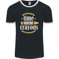 The Time or Crayons Funny Sarcastic Slogan Mens Ringer T-Shirt FotL Black/White